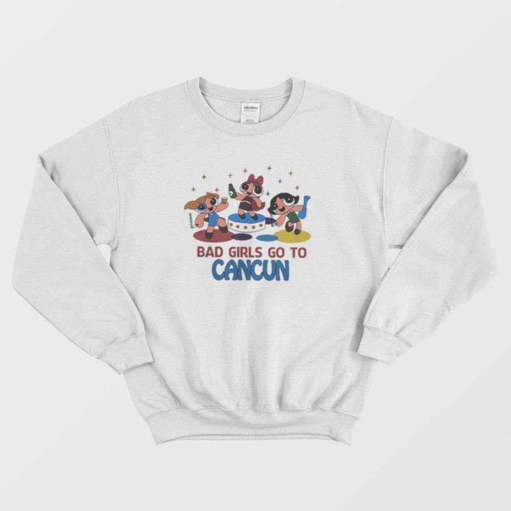 Bad Girl Go To Cancun Powerpuff Girl Cartoon Fan Funny Graphic Sweatshirt